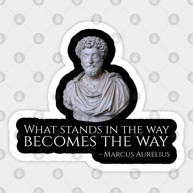 What Stands In The Way Becomes The Way - Marcus Aurelius Sticker by Styr Designs